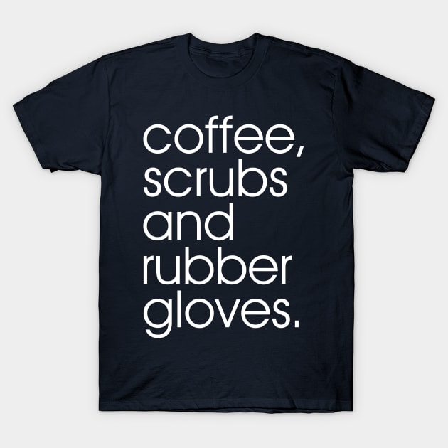 Coffee Scrubs and Rubber Gloves T-Shirt by oyshopping